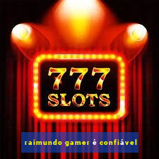 raimundo gamer é confiável