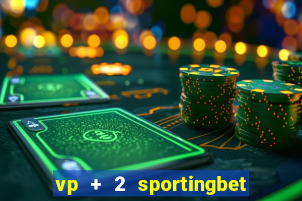 vp + 2 sportingbet o que significa