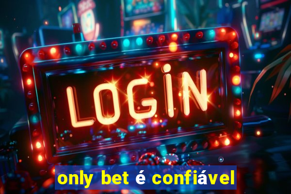 only bet é confiável