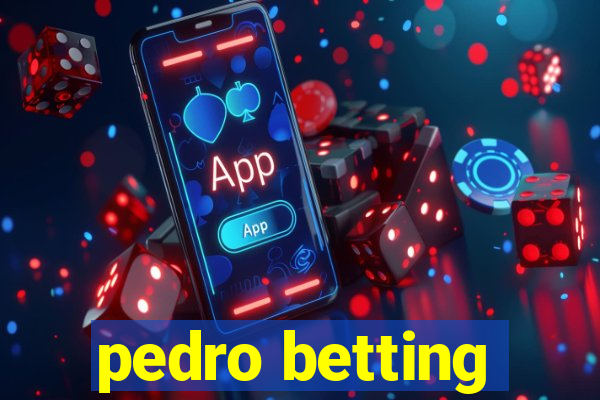 pedro betting