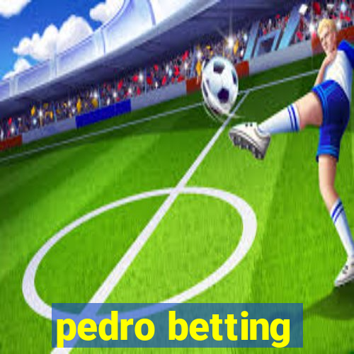 pedro betting