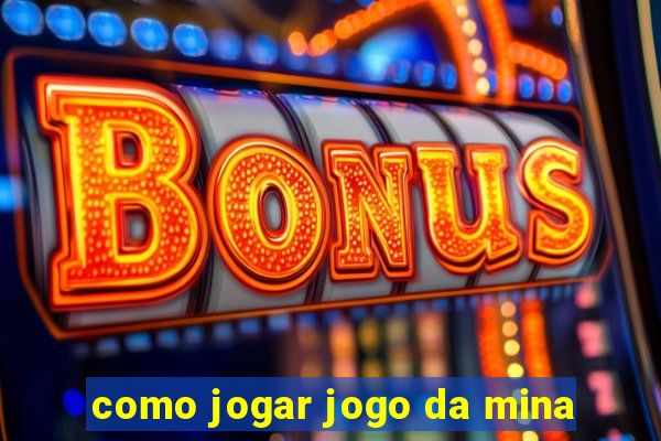 como jogar jogo da mina