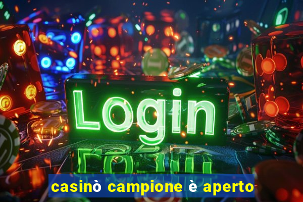 casinò campione è aperto