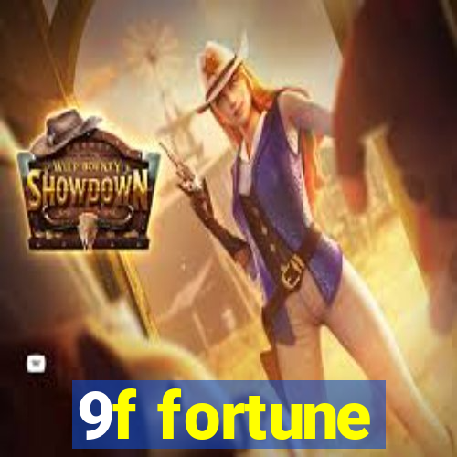 9f fortune