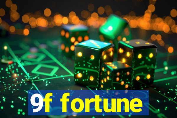 9f fortune