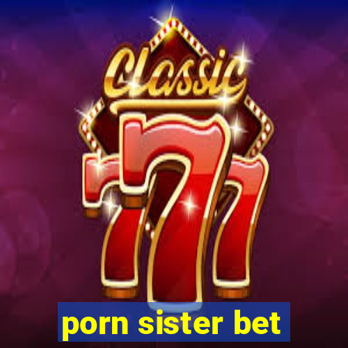 porn sister bet