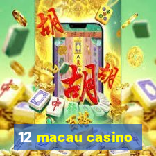 12 macau casino