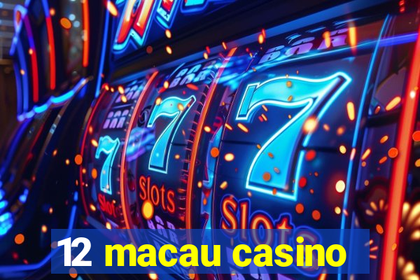 12 macau casino