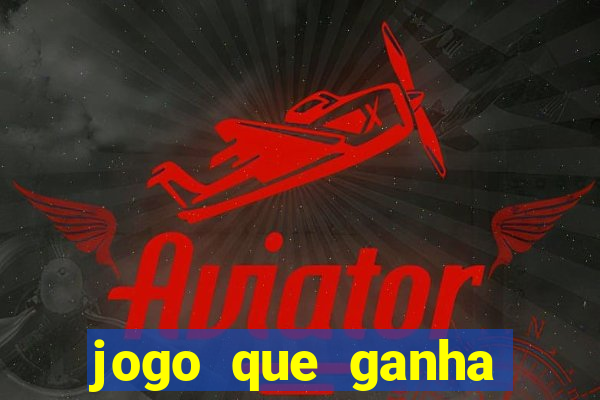 jogo que ganha dinheiro de verdade e rápido