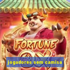 jogadores sem camisa