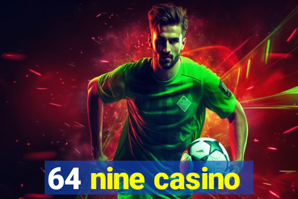 64 nine casino