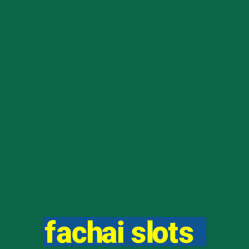 fachai slots