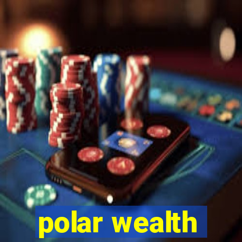 polar wealth