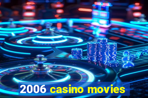 2006 casino movies