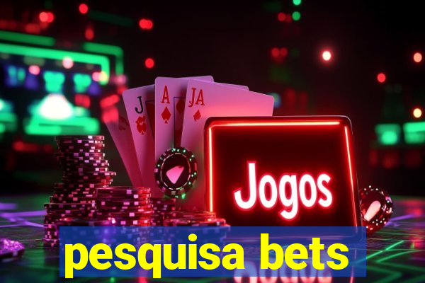 pesquisa bets