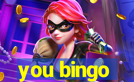 you bingo