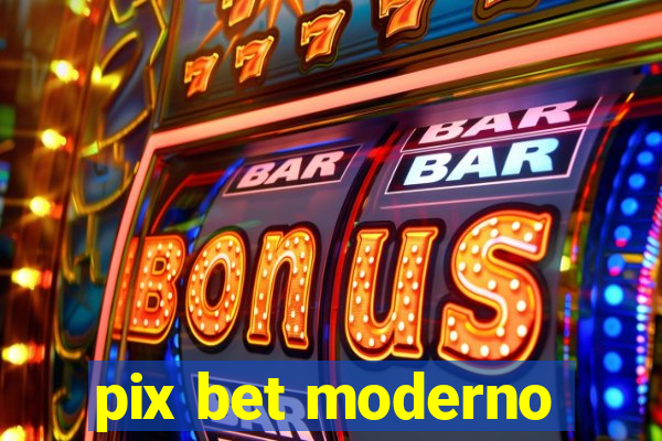 pix bet moderno