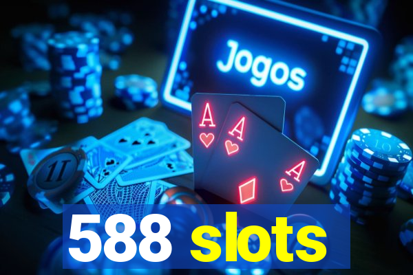 588 slots