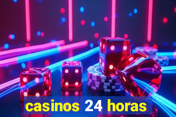 casinos 24 horas