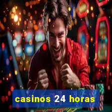 casinos 24 horas