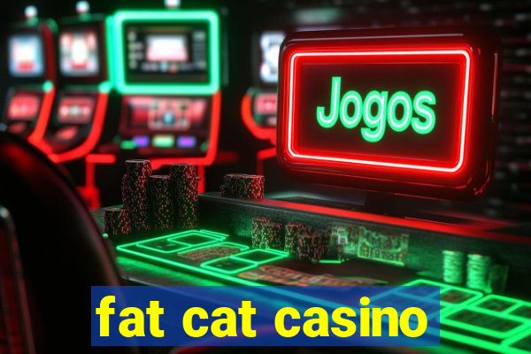 fat cat casino