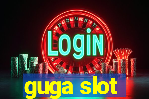 guga slot