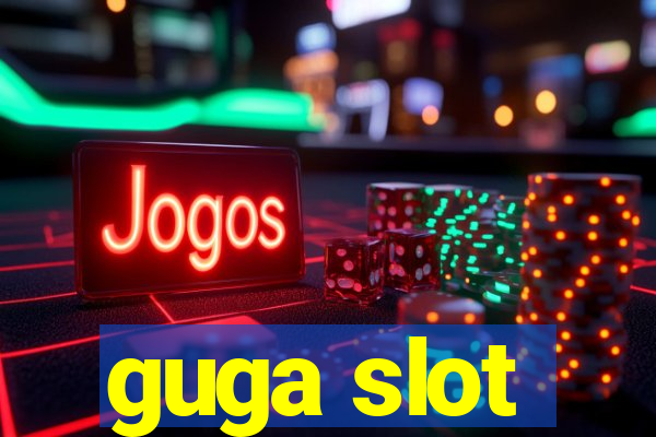 guga slot