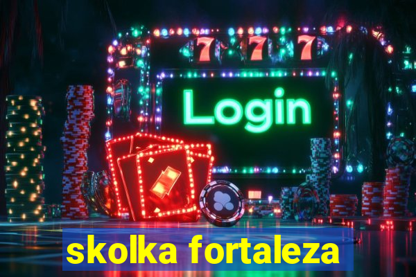 skolka fortaleza