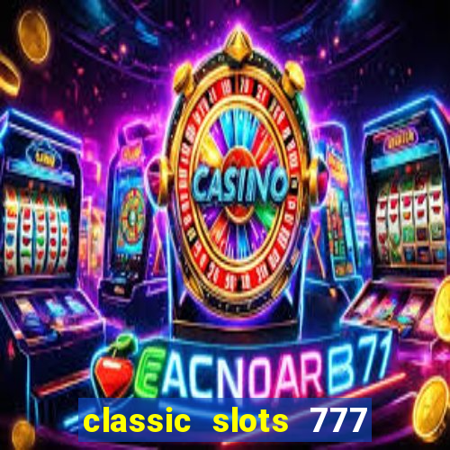 classic slots 777 paga mesmo