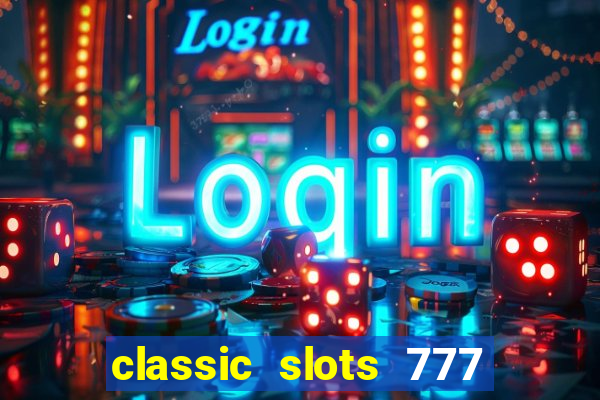 classic slots 777 paga mesmo