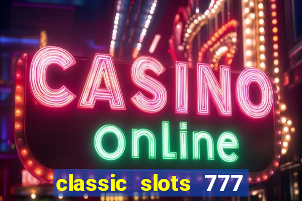 classic slots 777 paga mesmo