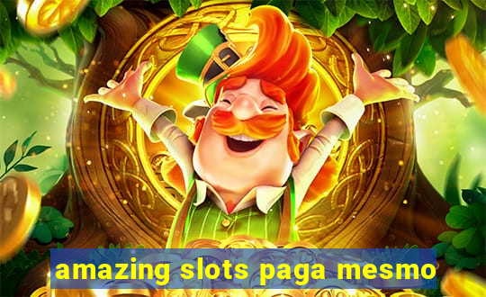 amazing slots paga mesmo