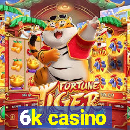 6k casino