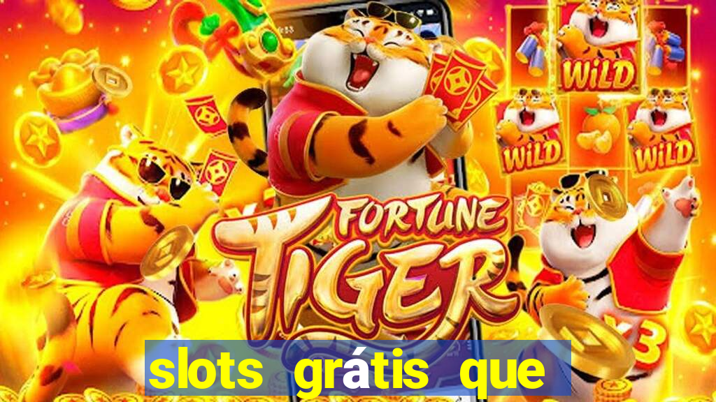 slots grátis que pagam dinheiro de verdade