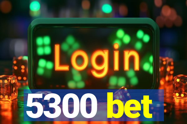 5300 bet