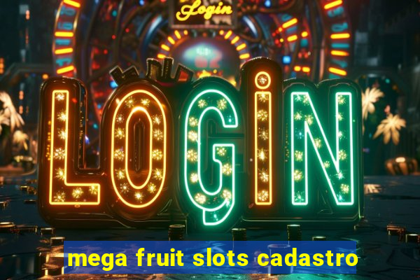 mega fruit slots cadastro