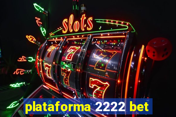 plataforma 2222 bet