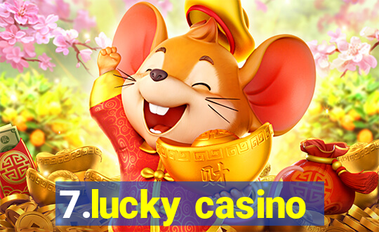 7.lucky casino