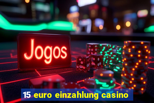 15 euro einzahlung casino