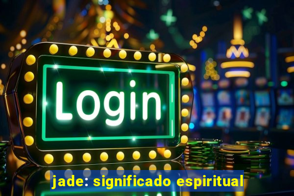 jade: significado espiritual