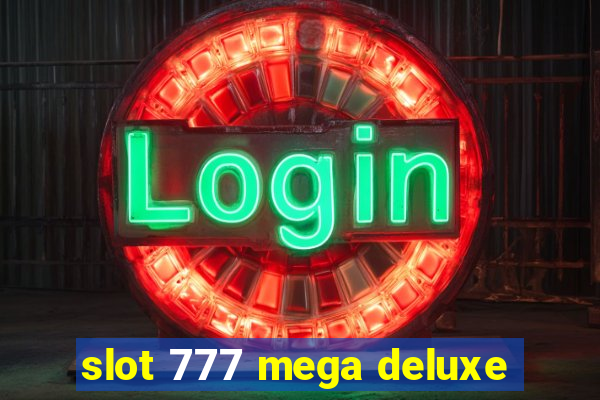 slot 777 mega deluxe