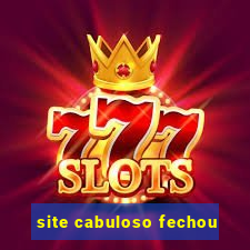 site cabuloso fechou