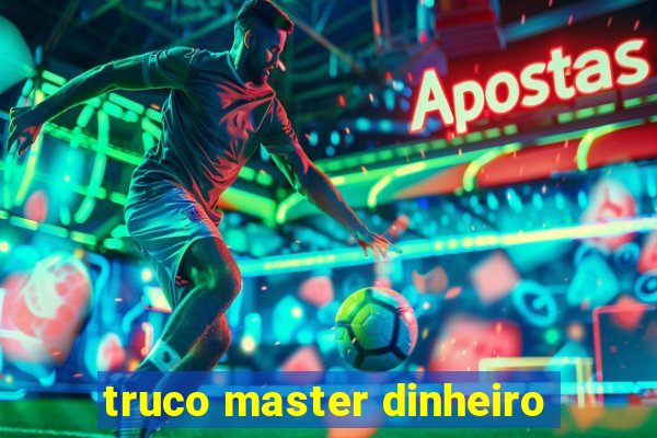 truco master dinheiro