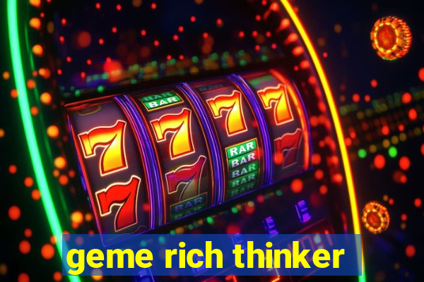 geme rich thinker