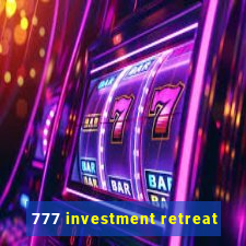 777 investment retreat