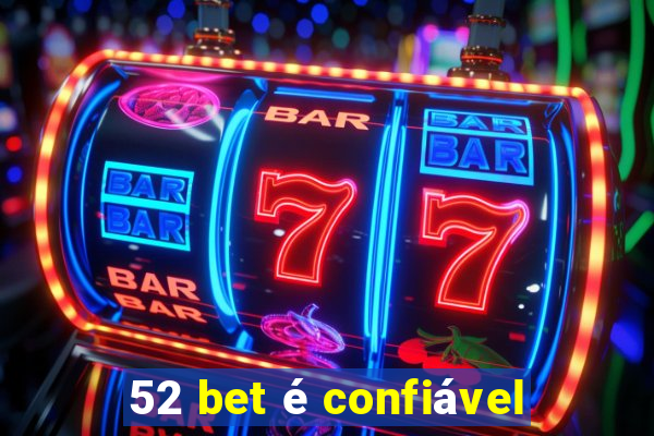 52 bet é confiável