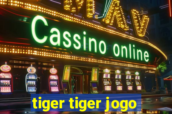 tiger tiger jogo