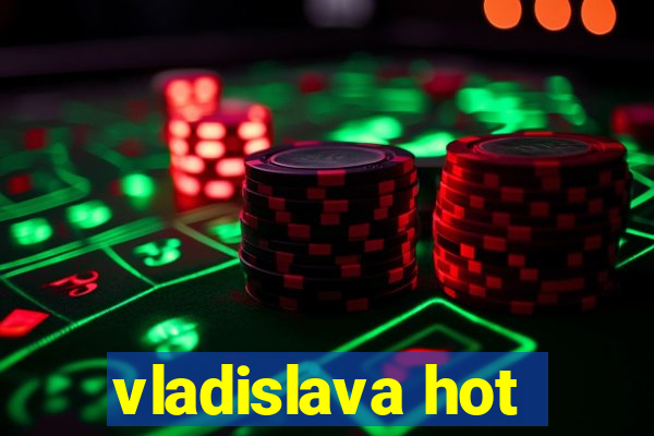 vladislava hot