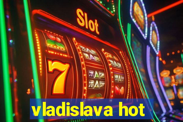 vladislava hot