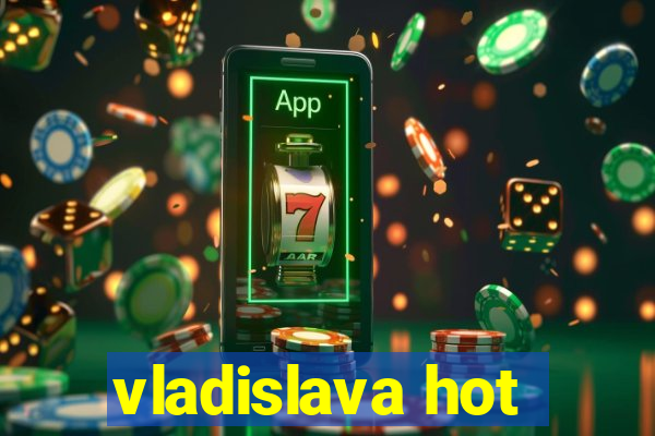 vladislava hot